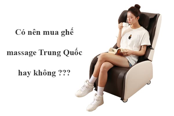 Cân nhắc các yếu tố quan trọng trước khi quyết định mua ghế massage Trung Quốc