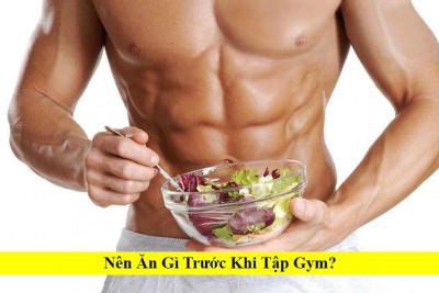 [10 món ăn] Nên ăn gì trước khi tập Gym tăng cơ bắp nhanh?