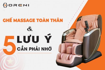 Ghế massage toàn thân và 5 lưu ý cần phải nhớ